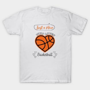 Just a Mom who loves Basketball Heart shaped Basketball Game Day T-Shirt